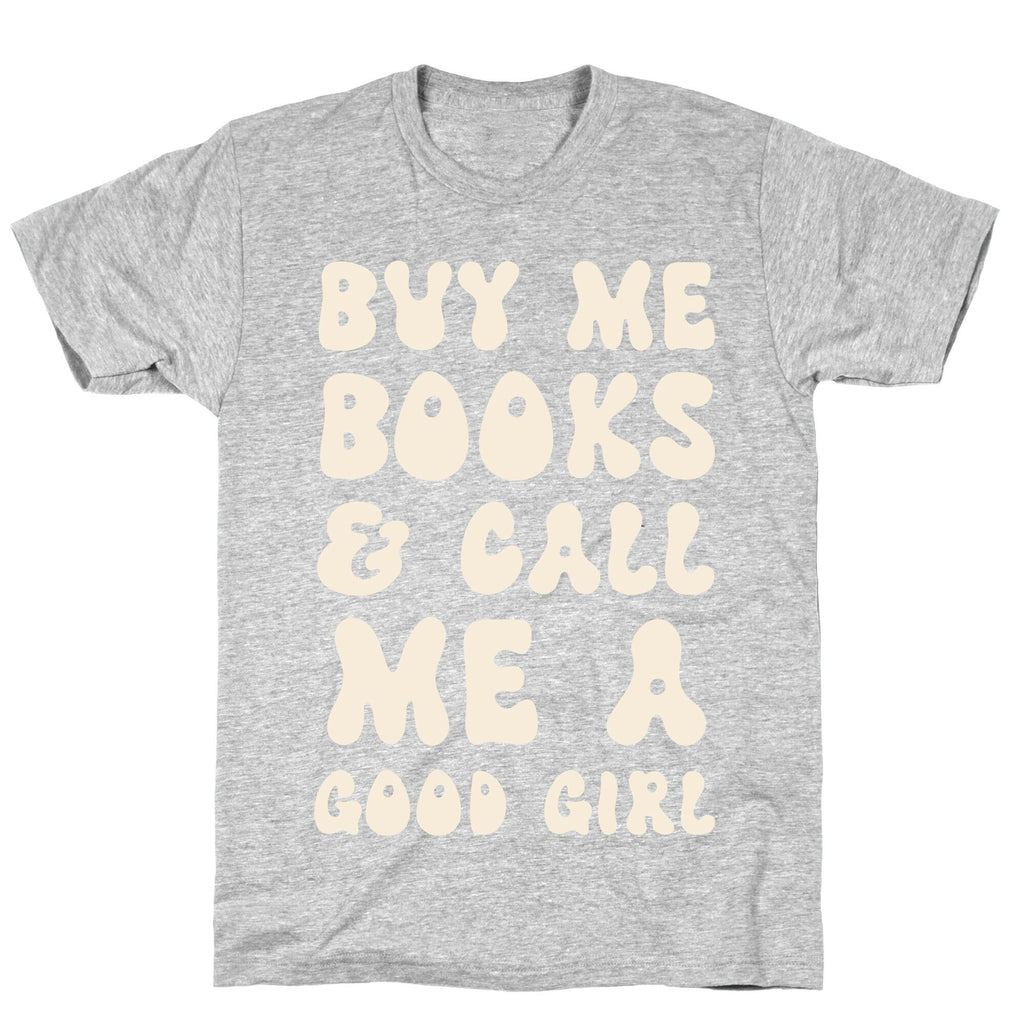 Buy Me Books And Call Me A Good Girl T-Shirt