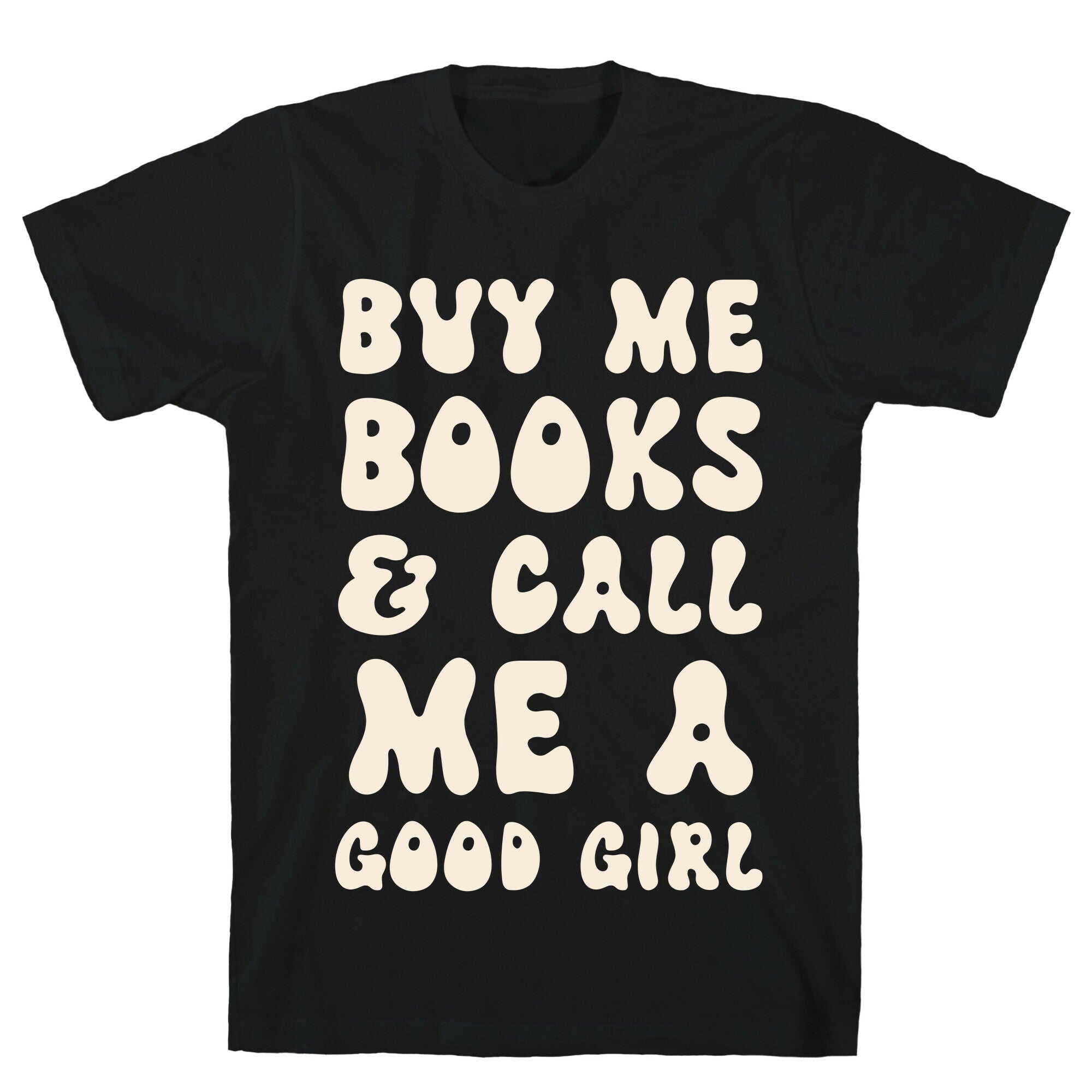 Buy Me Books And Call Me A Good Girl T-Shirt