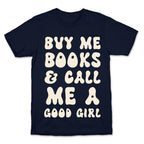 Buy Me Books And Call Me A Good Girl T-Shirt