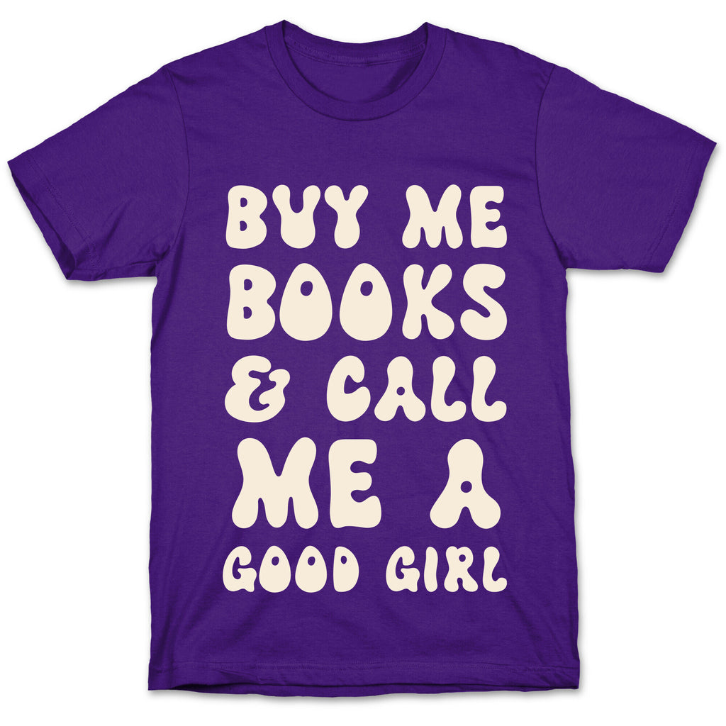Buy Me Books And Call Me A Good Girl T-Shirt