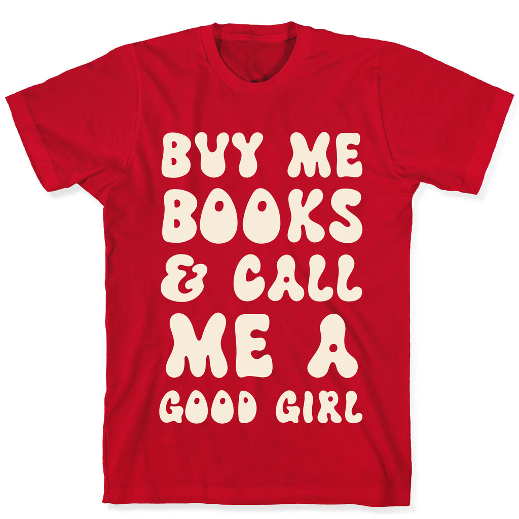 Buy Me Books And Call Me A Good Girl T-Shirt