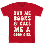 Buy Me Books And Call Me A Good Girl T-Shirt