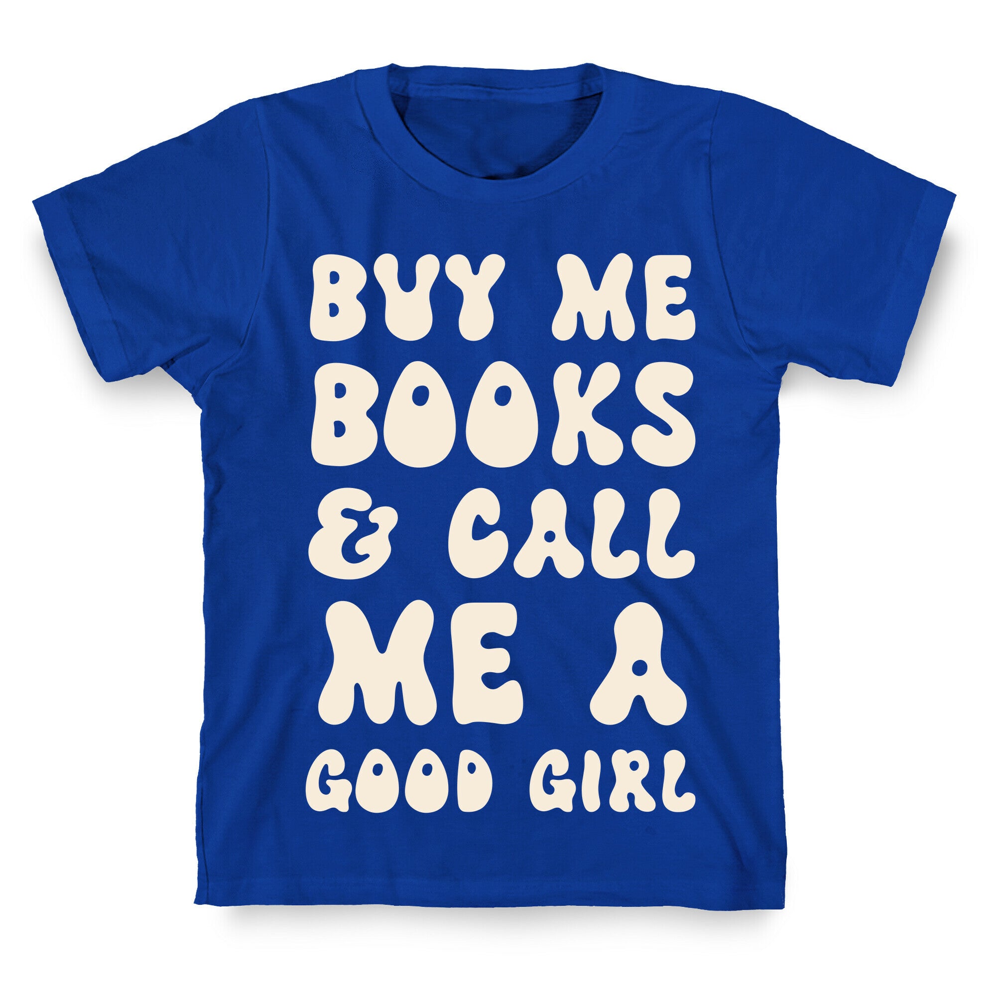 Buy Me Books And Call Me A Good Girl T-Shirt