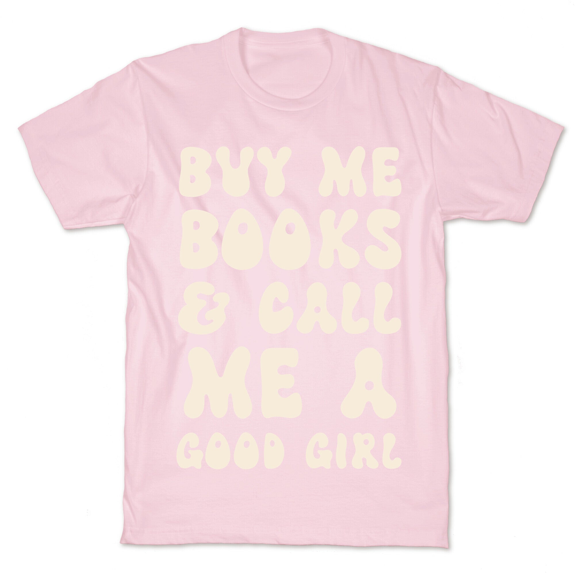 Buy Me Books And Call Me A Good Girl T-Shirt