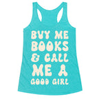 Buy Me Books And Call Me A Good Girl Racerback Tank