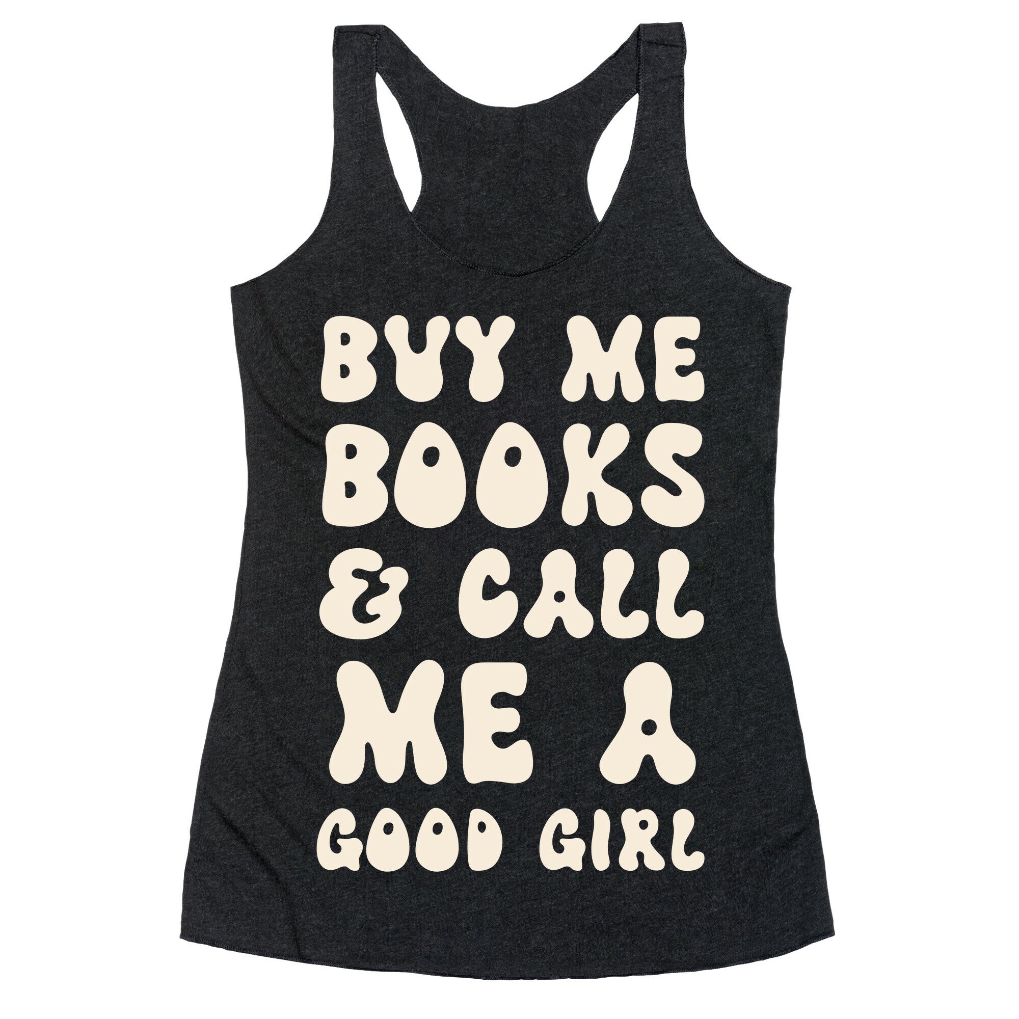 Buy Me Books And Call Me A Good Girl Racerback Tank