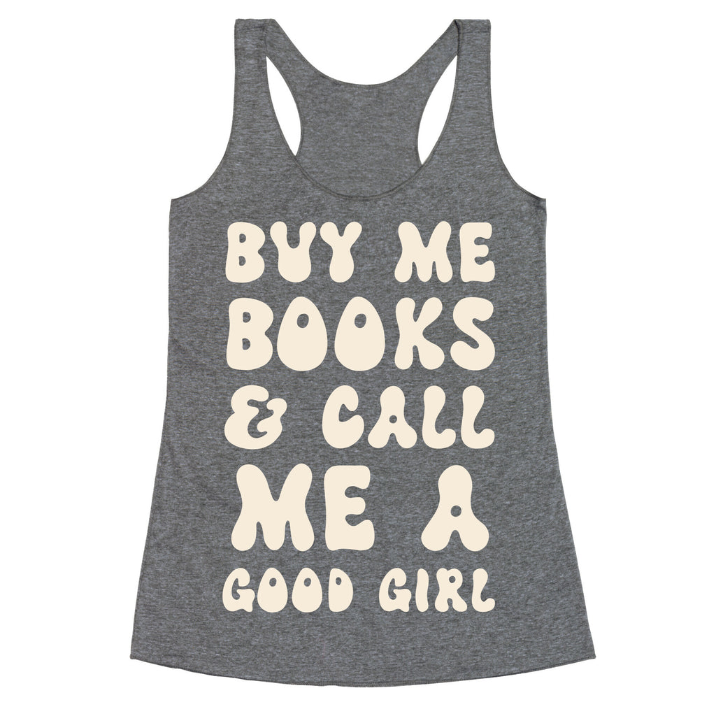 Buy Me Books And Call Me A Good Girl Racerback Tank