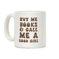Buy Me Books And Call Me A Good Girl Coffee Mug