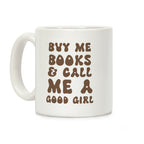 Buy Me Books And Call Me A Good Girl Coffee Mug