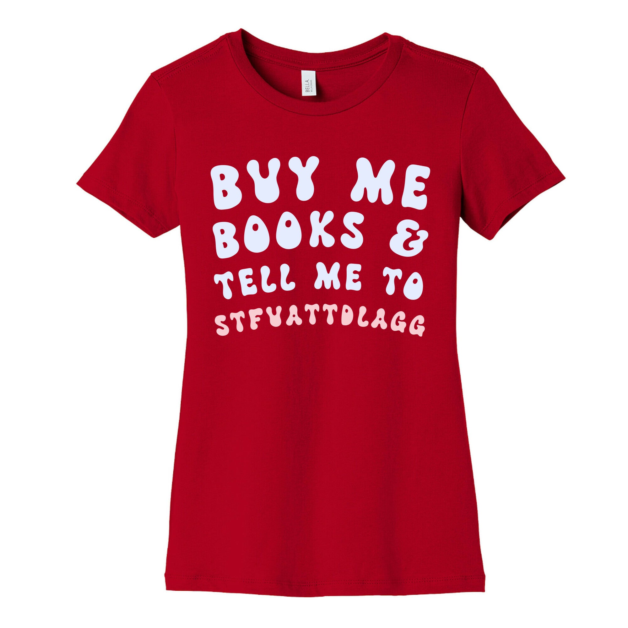 Buy Me Books And Tell Me To STFUATTDLAGG Women's Cotton Tee