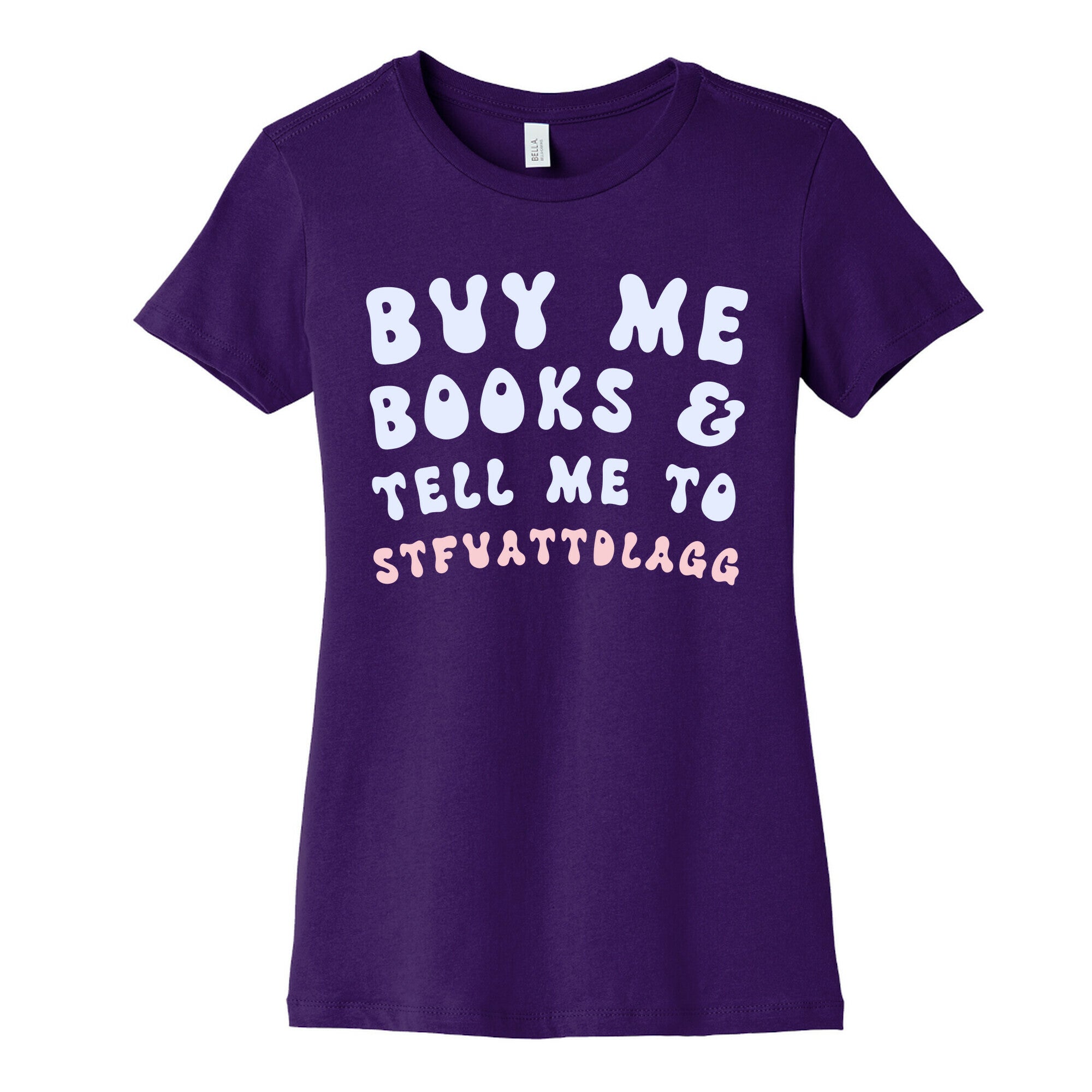 Buy Me Books And Tell Me To STFUATTDLAGG Women's Cotton Tee