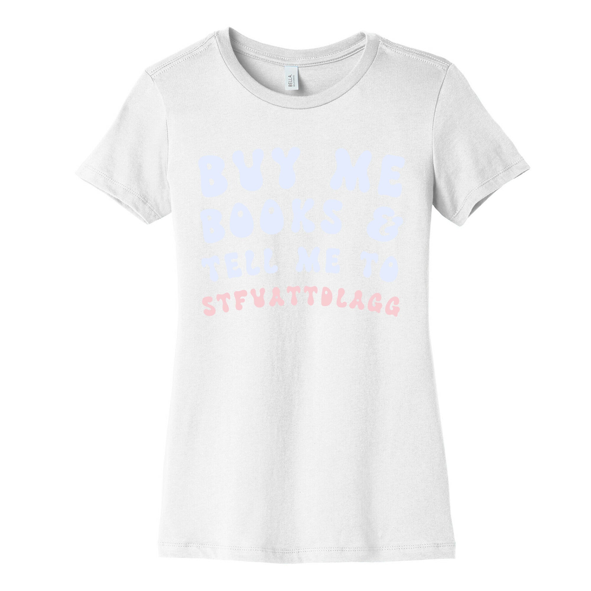 Buy Me Books And Tell Me To STFUATTDLAGG Women's Cotton Tee