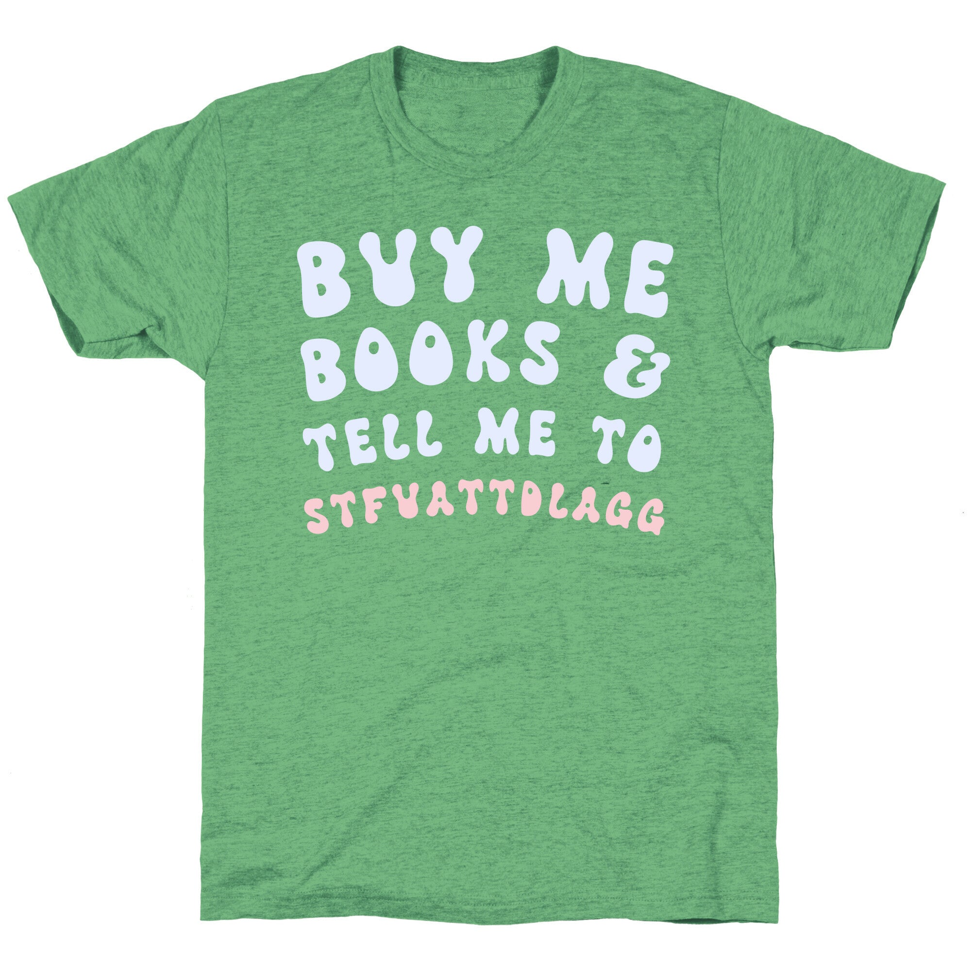 Buy Me Books And Tell Me To STFUATTDLAGG Unisex Triblend Tee