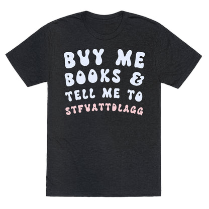 Buy Me Books And Tell Me To STFUATTDLAGG Unisex Triblend Tee