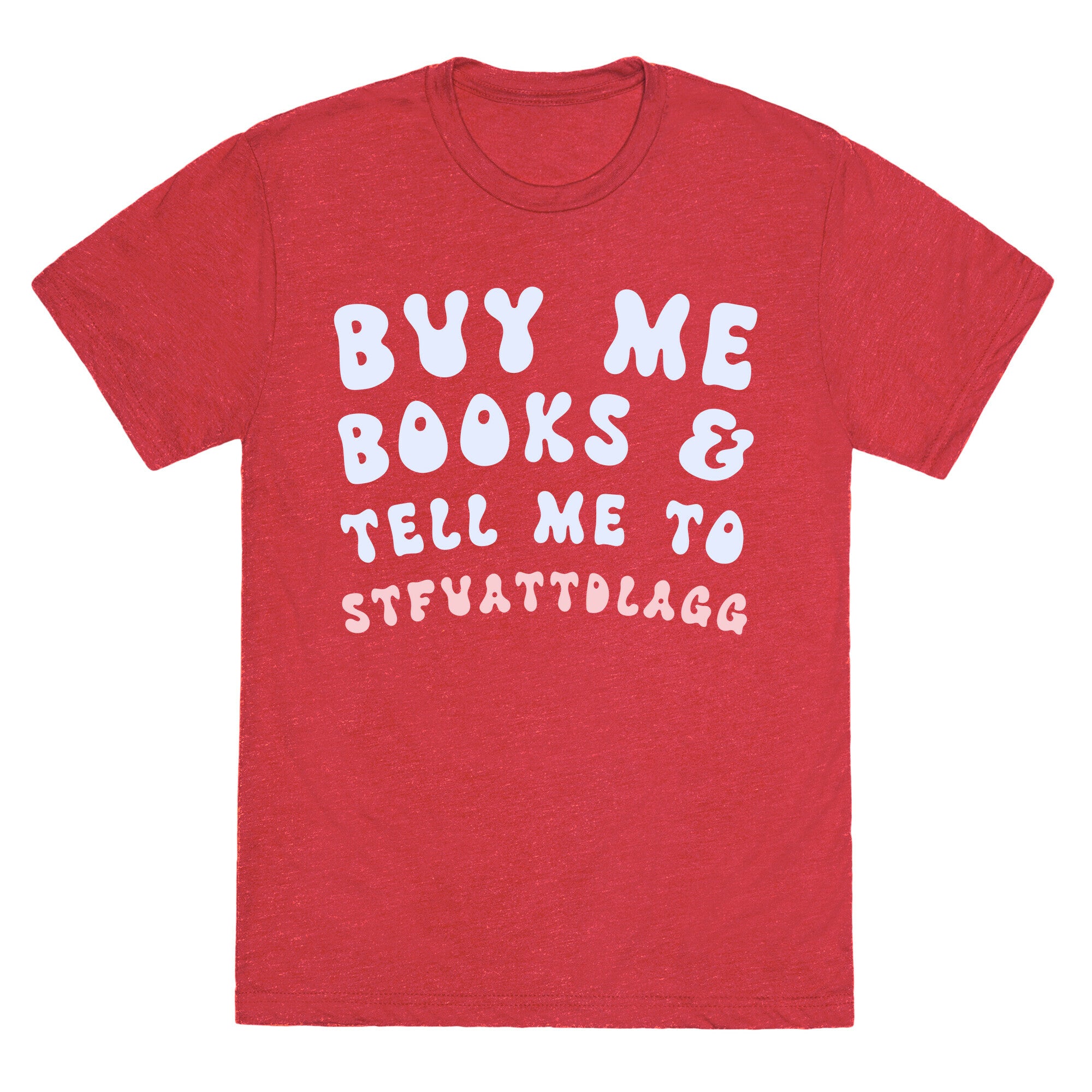 Buy Me Books And Tell Me To STFUATTDLAGG Unisex Triblend Tee