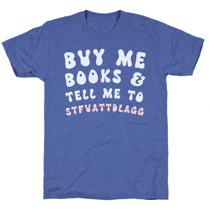 Buy Me Books And Tell Me To STFUATTDLAGG Unisex Triblend Tee