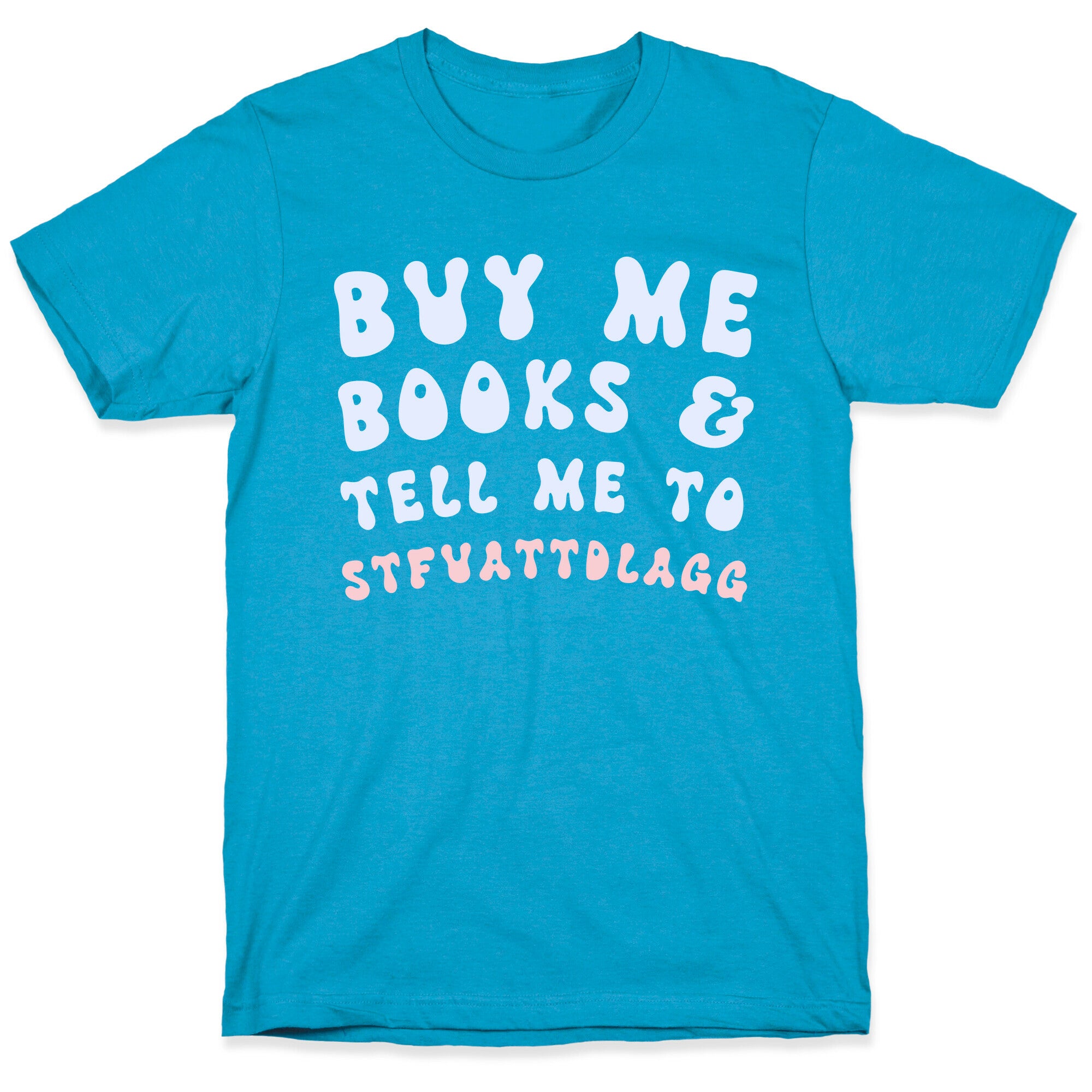 Buy Me Books And Tell Me To STFUATTDLAGG Unisex Triblend Tee