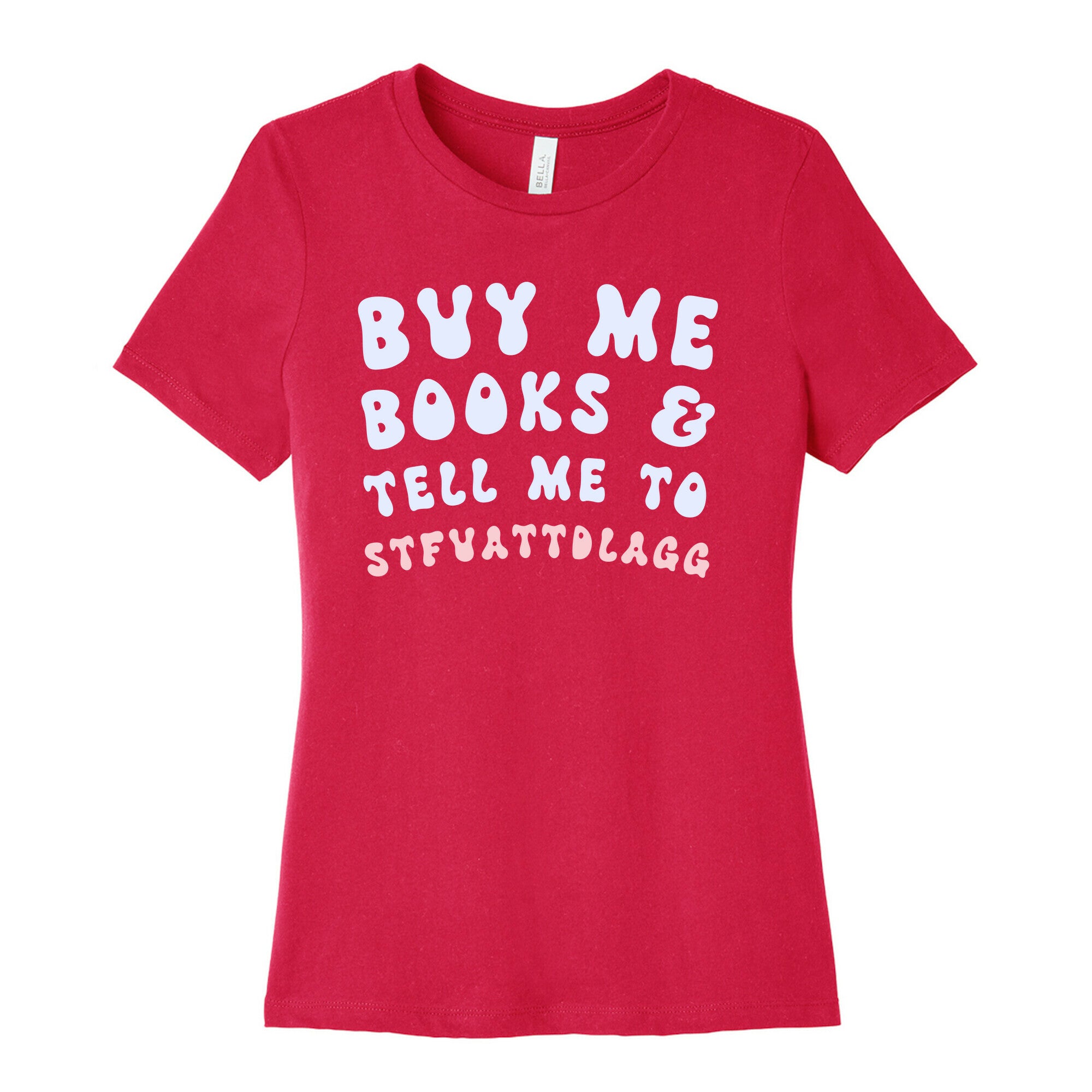 Buy Me Books And Tell Me To STFUATTDLAGG Women's Cotton Tee