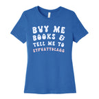 Buy Me Books And Tell Me To STFUATTDLAGG Women's Cotton Tee