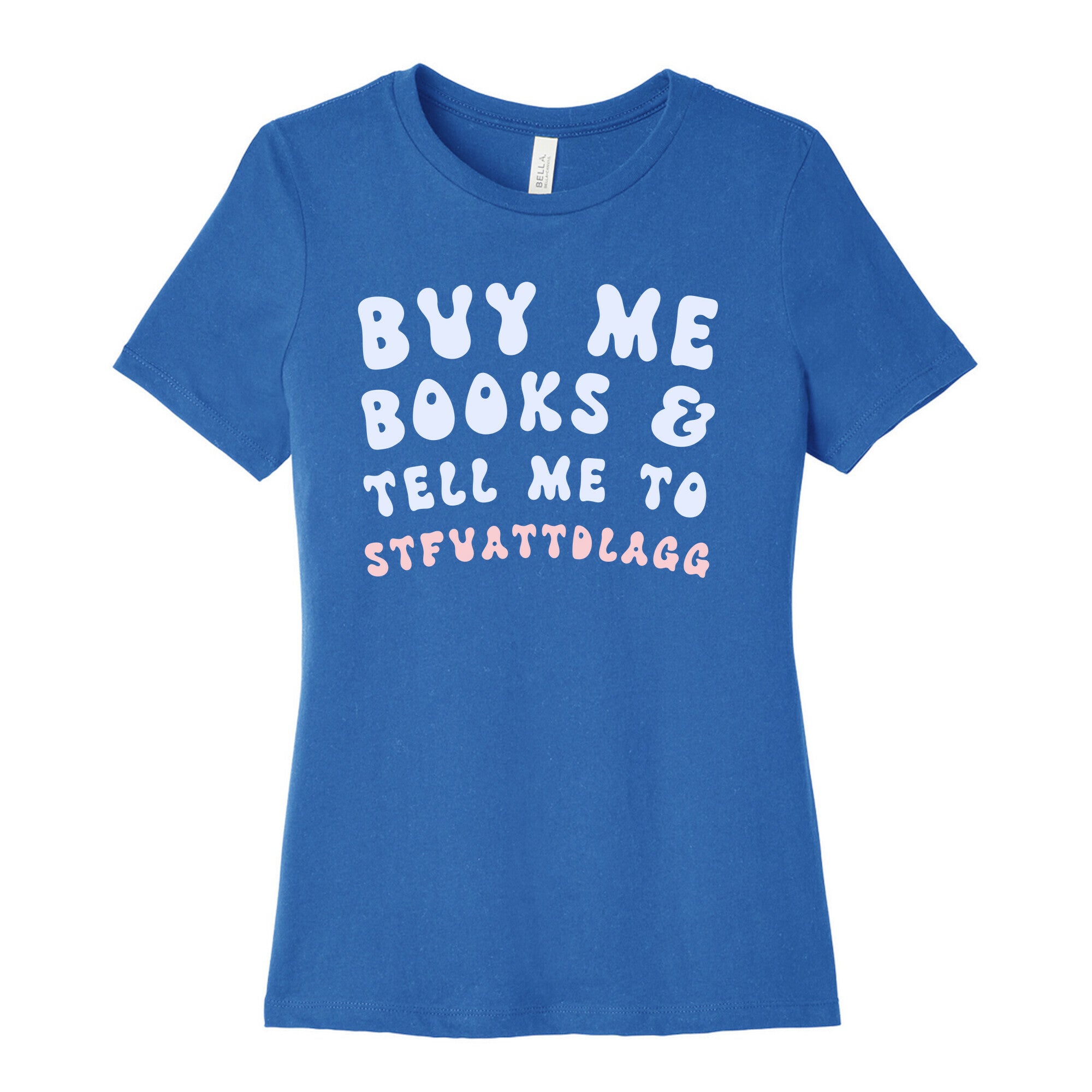 Buy Me Books And Tell Me To STFUATTDLAGG Women's Cotton Tee