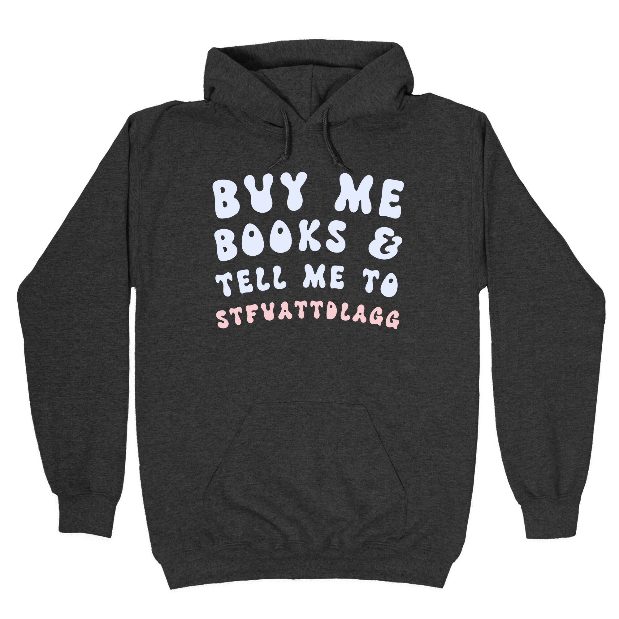 Buy Me Books And Tell Me To STFUATTDLAGG Hoodie