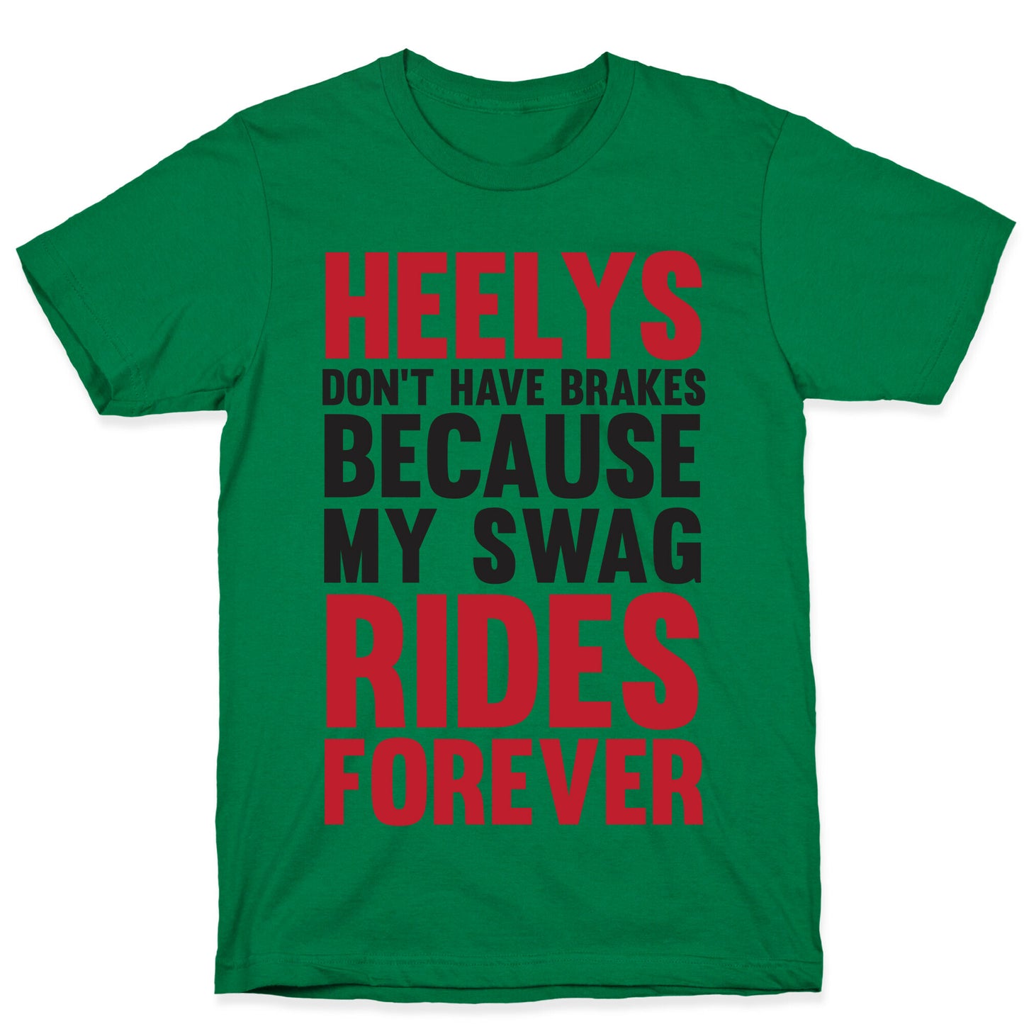 Heelys Don't Have Break Because My Swag Rides Forever T-Shirt