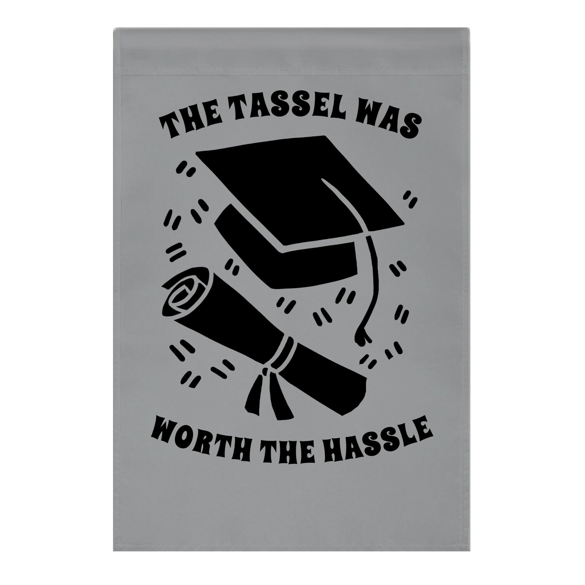 The Tassel Was Worth The Hassle. Garden Flag