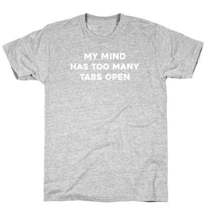 My Mind Has Too Many Tabs Open T-Shirt