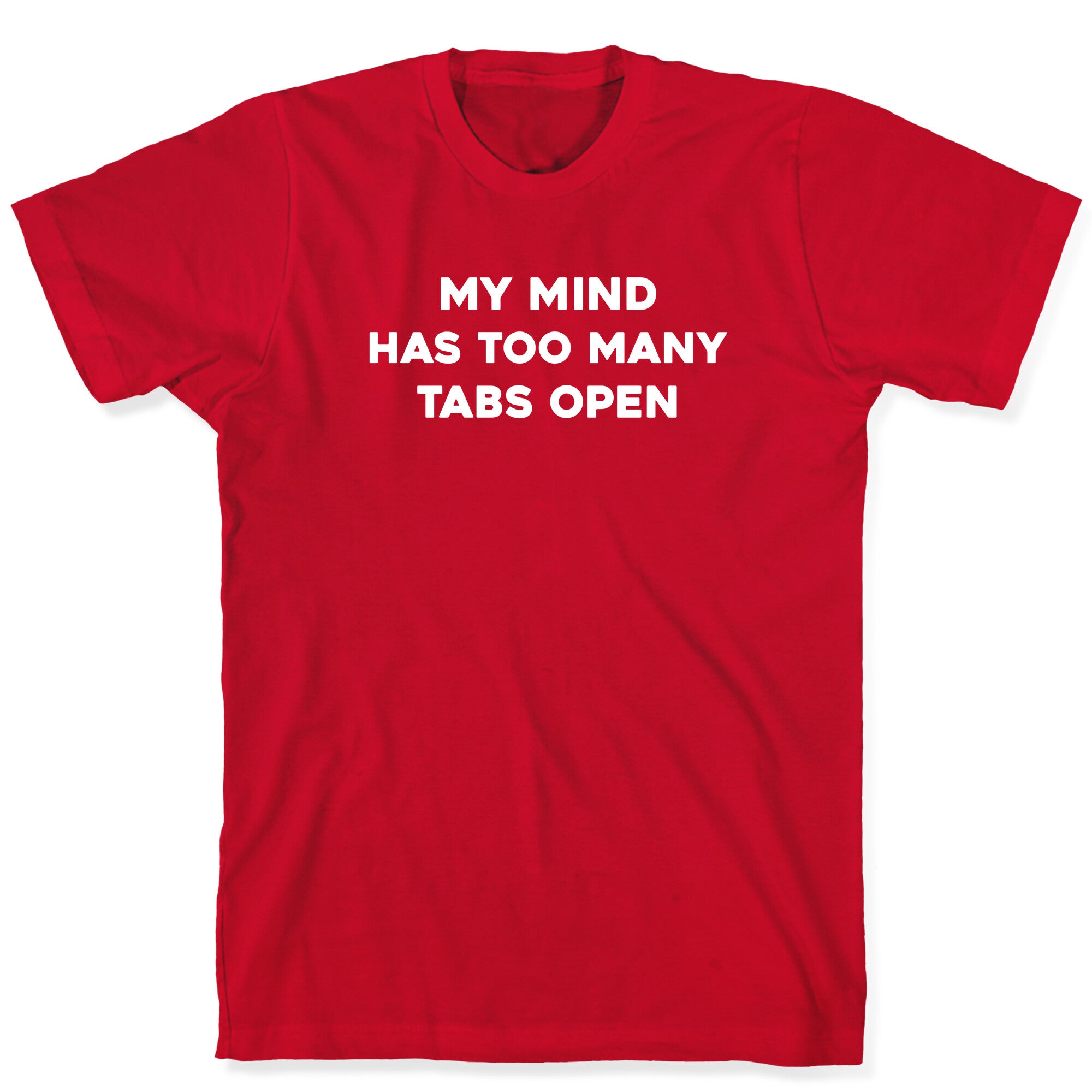 My Mind Has Too Many Tabs Open T-Shirt