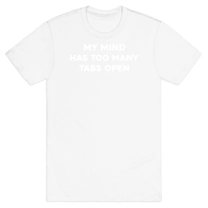 My Mind Has Too Many Tabs Open T-Shirt