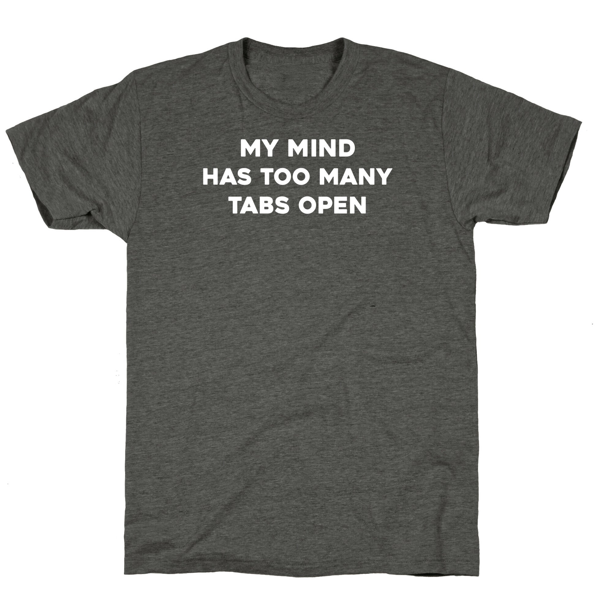 My Mind Has Too Many Tabs Open Unisex Triblend Tee
