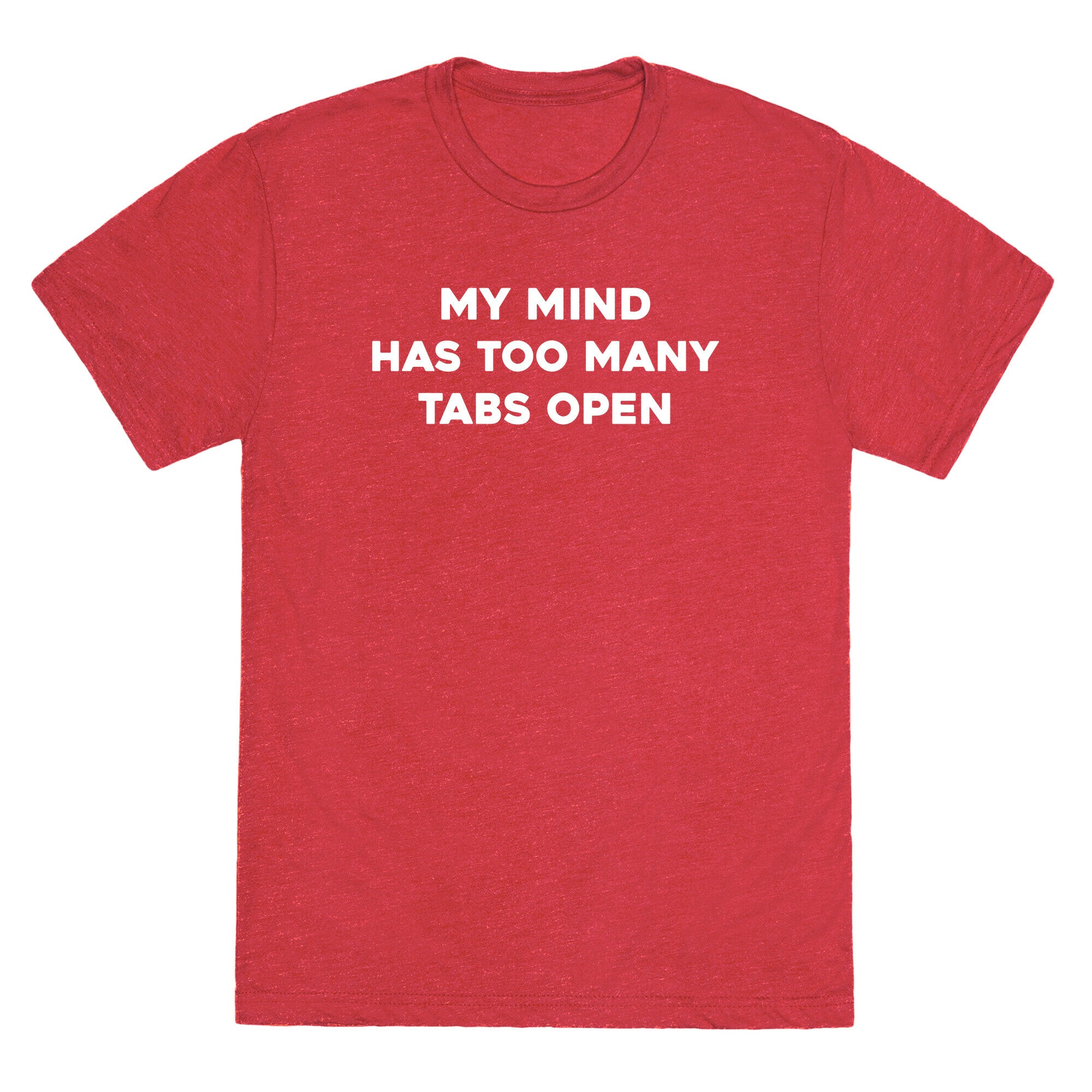 My Mind Has Too Many Tabs Open Unisex Triblend Tee