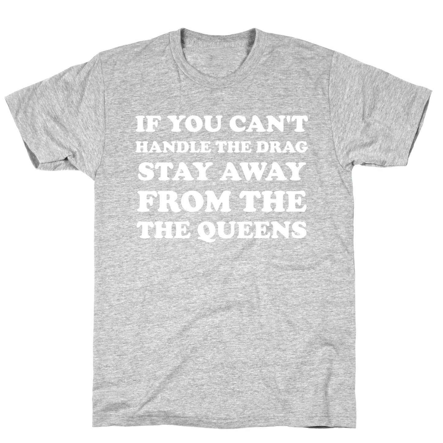 If You Can't Handle The Drag, Stay Away From The Queens T-Shirt