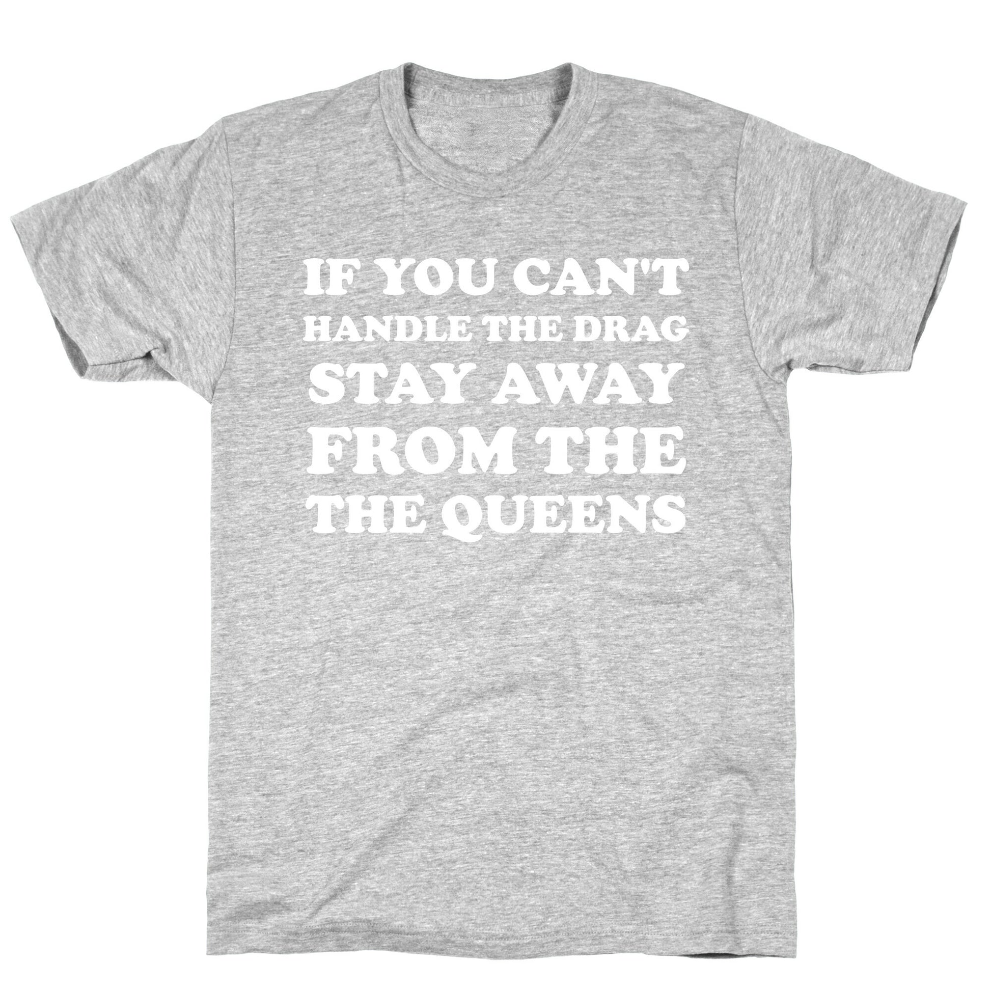 If You Can't Handle The Drag, Stay Away From The Queens T-Shirt