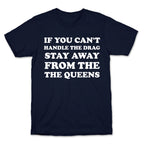 If You Can't Handle The Drag, Stay Away From The Queens T-Shirt