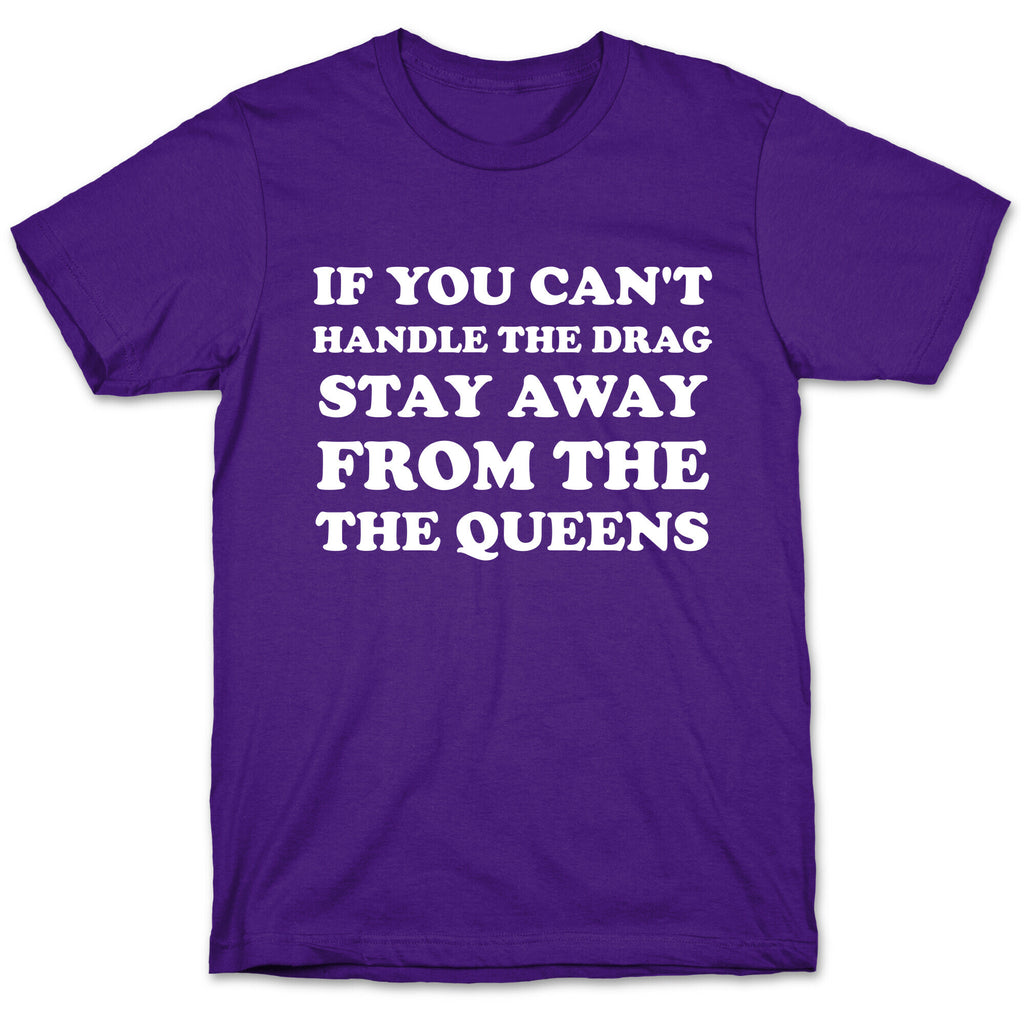 If You Can't Handle The Drag, Stay Away From The Queens T-Shirt