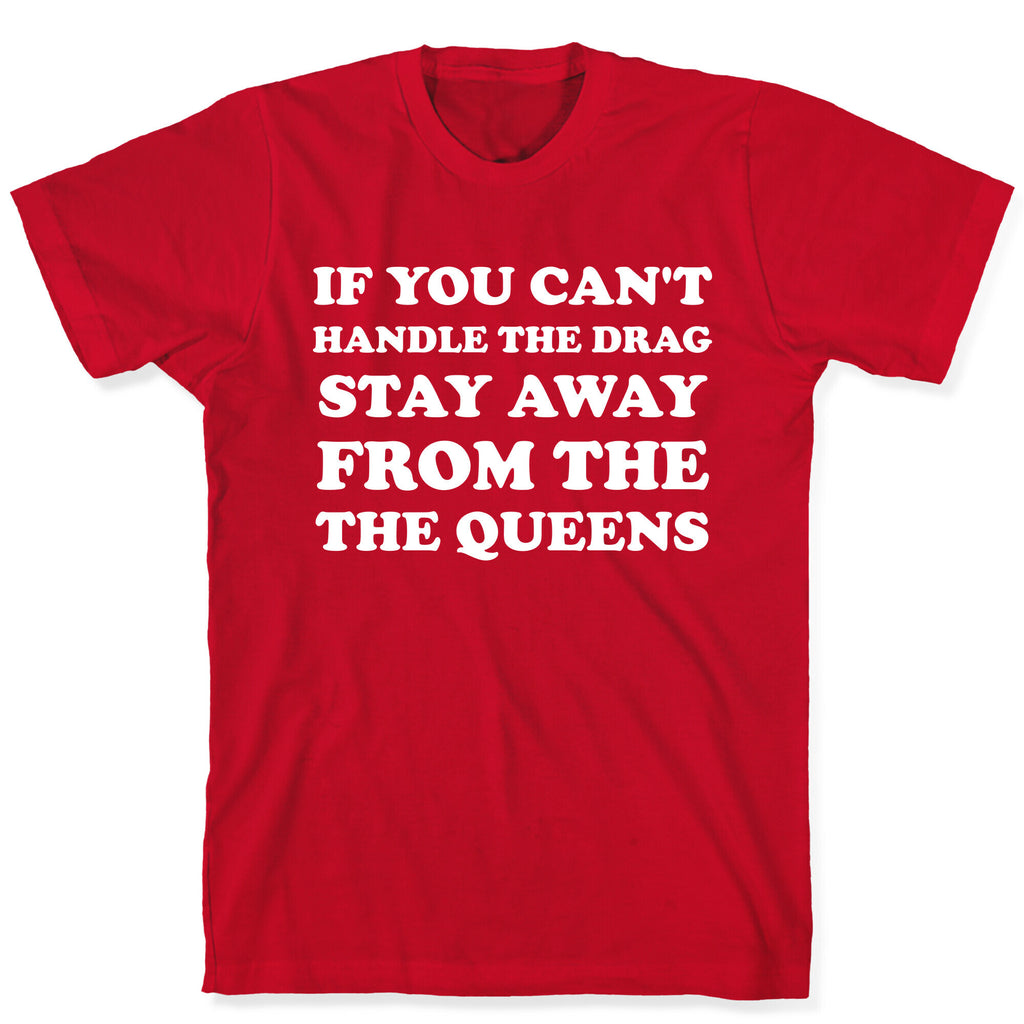 If You Can't Handle The Drag, Stay Away From The Queens T-Shirt