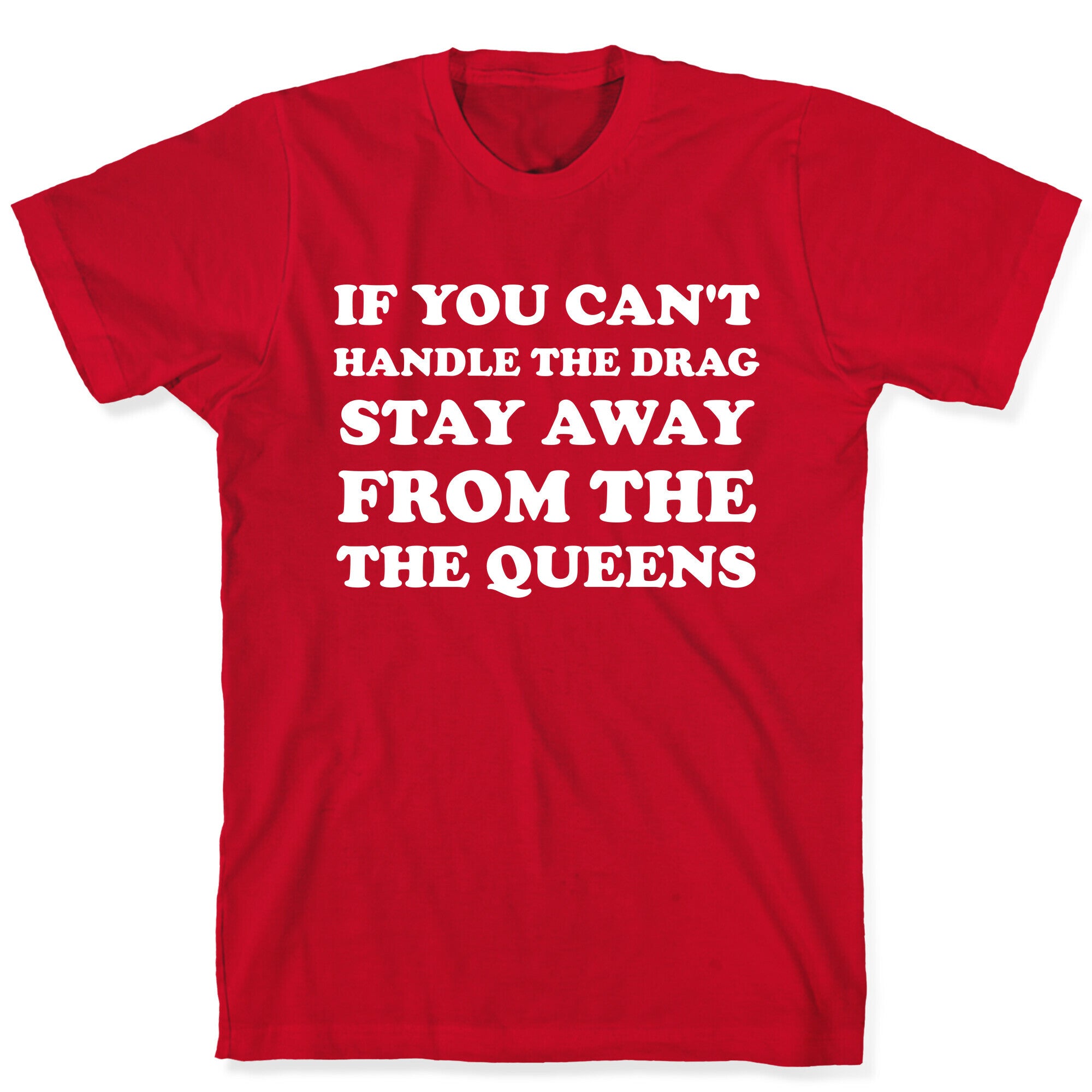 If You Can't Handle The Drag, Stay Away From The Queens T-Shirt