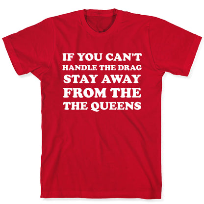 If You Can't Handle The Drag, Stay Away From The Queens T-Shirt