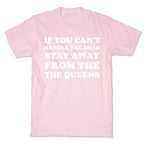 If You Can't Handle The Drag, Stay Away From The Queens T-Shirt