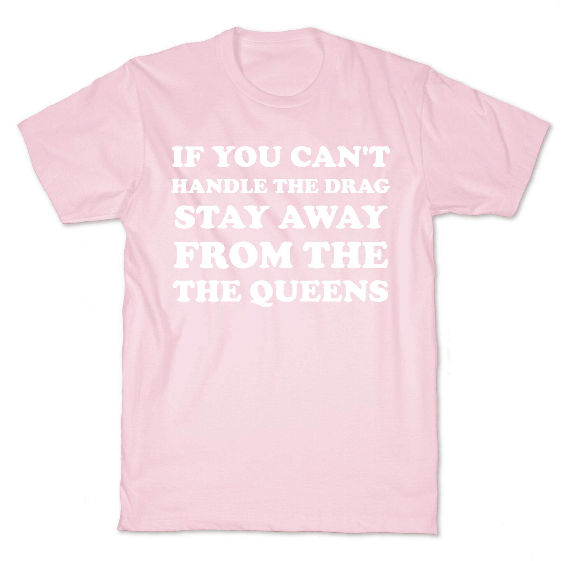 If You Can't Handle The Drag, Stay Away From The Queens T-Shirt