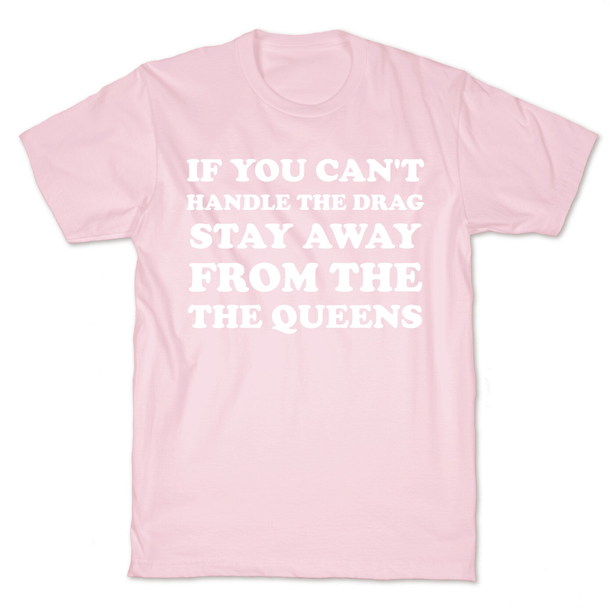If You Can't Handle The Drag, Stay Away From The Queens T-Shirt