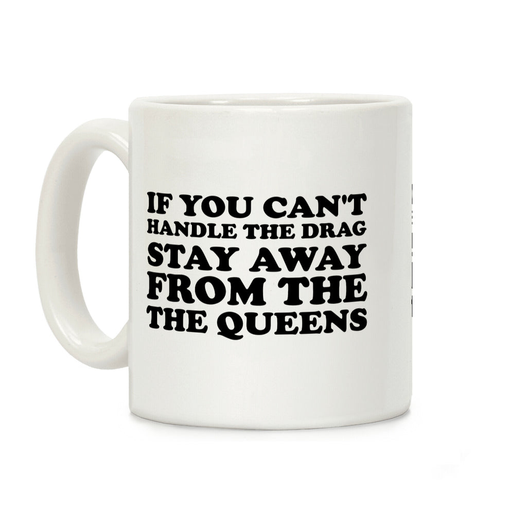 If You Can't Handle The Drag, Stay Away From The Queens Coffee Mug
