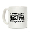If You Can't Handle The Drag, Stay Away From The Queens Coffee Mug