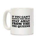 If You Can't Handle The Drag, Stay Away From The Queens Coffee Mug
