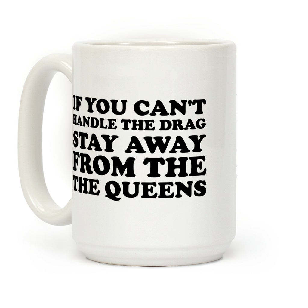 If You Can't Handle The Drag, Stay Away From The Queens Coffee Mug