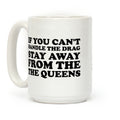 If You Can't Handle The Drag, Stay Away From The Queens Coffee Mug