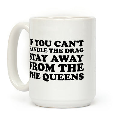 If You Can't Handle The Drag, Stay Away From The Queens Coffee Mug