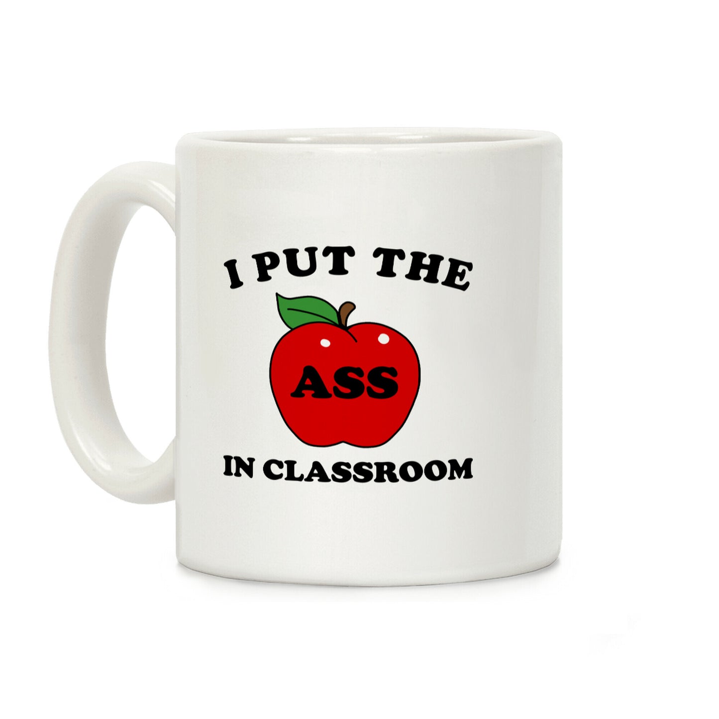 I Put the 'Ass' in Classroom Coffee Mug