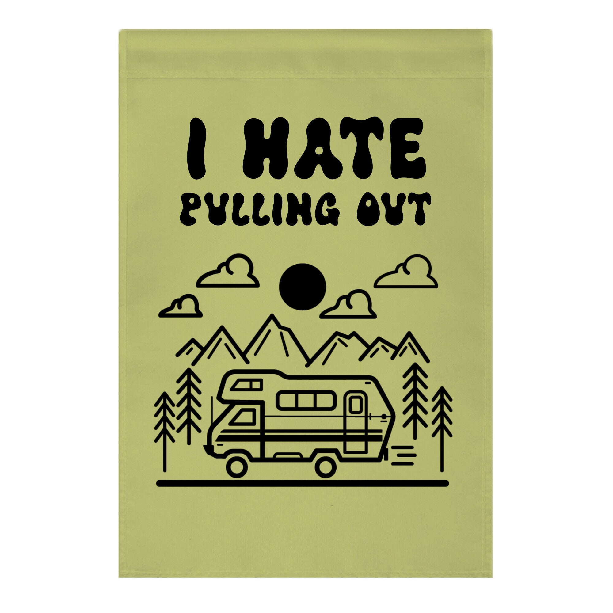 I Hate Pulling Out RV Garden Flag